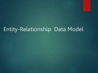 Entity-Relationship Data Model
 