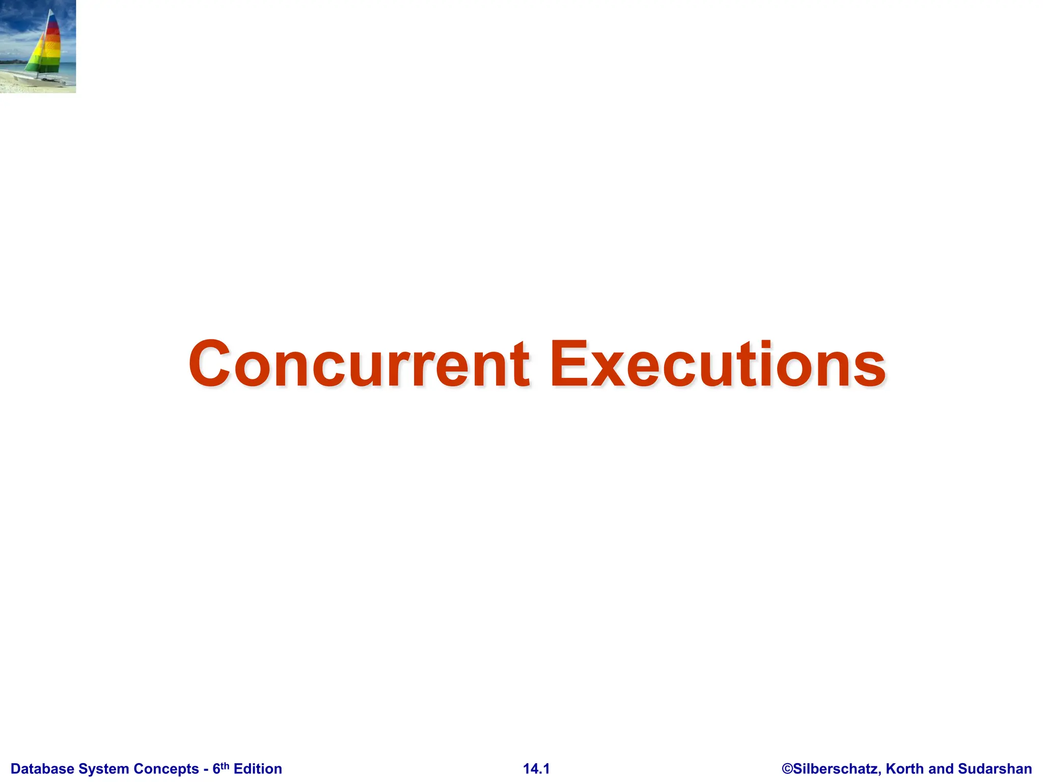 ©Silberschatz, Korth and Sudarshan 14.1 Database System Concepts - 6th Edition Concurrent Executions 