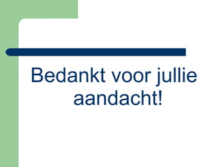 Bedankt voor jullie aandacht! 