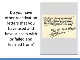 Do you have 
other reactivation 
letters that you 
have used and 
have success with 
or failed and 
learned from? 
 