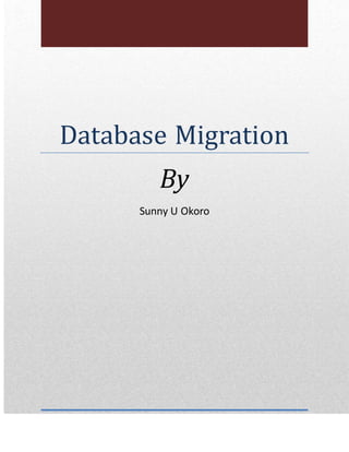 Database Migration
By
Sunny U Okoro
 