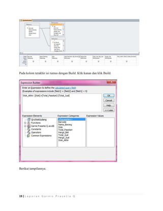 19 | L a p o r a n G a r n i s P r a s e t i a Q
Pada kolom terakhir isi rumus dengan Build. Klik kanan dan klik Build.
Berikut tampilannya.
 