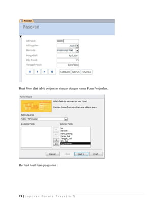 23 | L a p o r a n G a r n i s P r a s e t i a Q
Buat form dari table penjualan simpan dengan nama Form Penjualan.
Berikut hasil form penjualan :
 