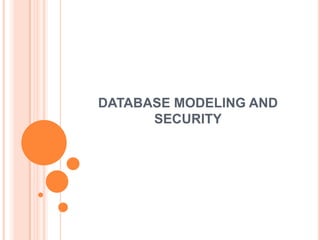DATABASE MODELING AND
      SECURITY
 