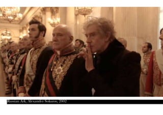 Russian Ark, Alexander Sokurov, 2002
 