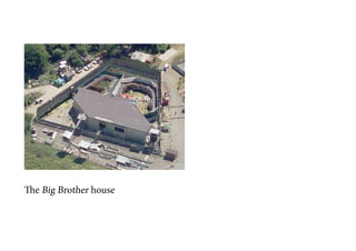 The Big Brother house
 