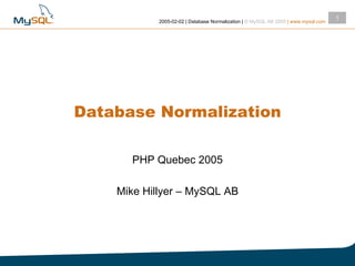 Database Normalization PHP Quebec 2005 Mike Hillyer – MySQL AB 