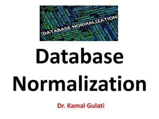 Database
Normalization
Dr. Kamal Gulati
 