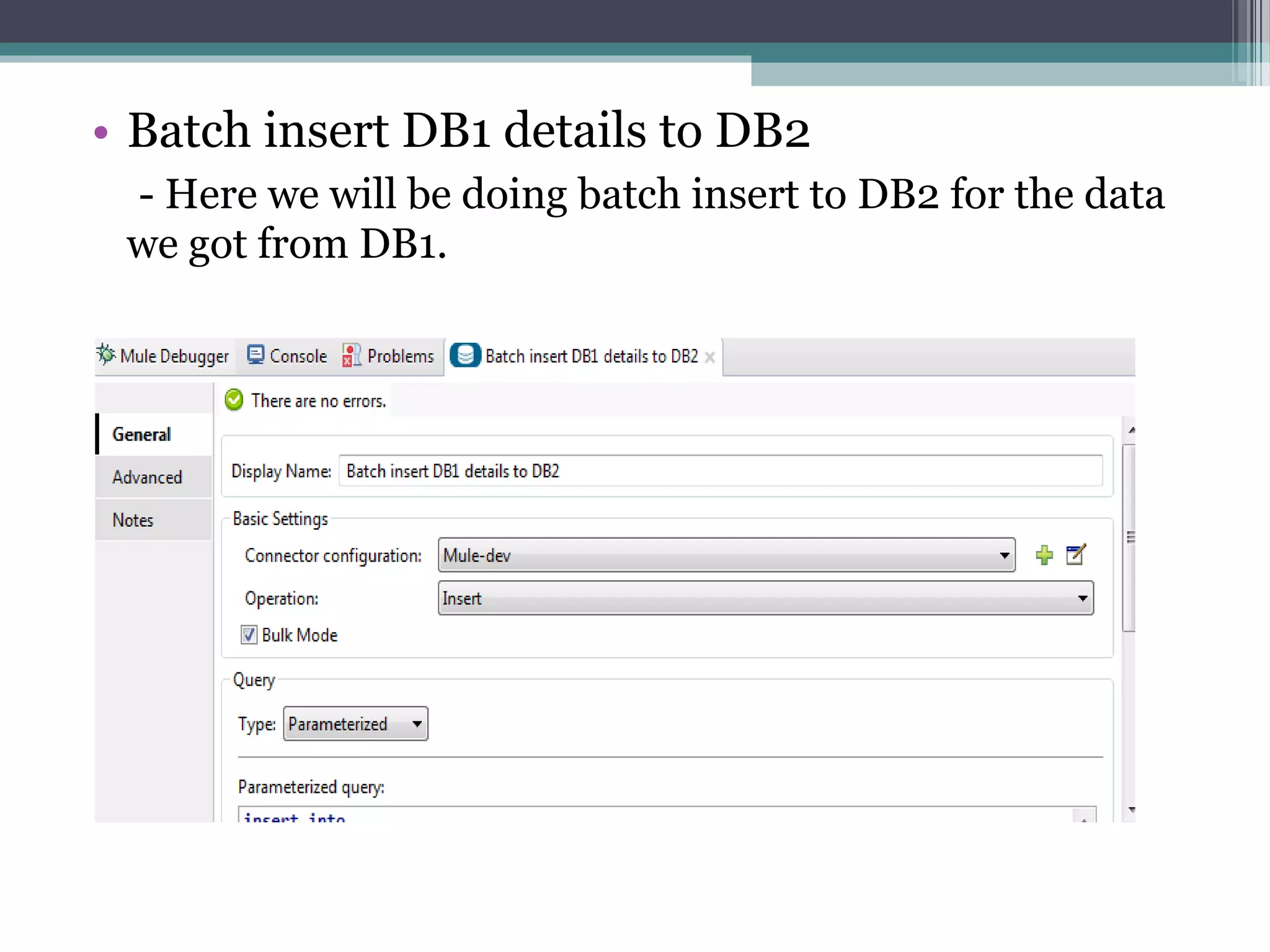 • Batch insert DB1 details to DB2
- Here we will be doing batch insert to DB2 for the data
we got from DB1.
 