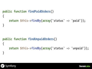 public function findPaidOrders()
{
    return $this->findBy(array('status' => 'paid'));
}



public function findUnpaidOrders()
{
    return $this->findBy(array('status' => 'unpaid'));
}
 
