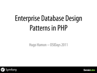 Enterprise Database Design
      Patterns in PHP
     Hugo Hamon – OSIDays 2011
 