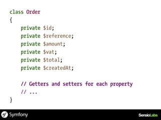 class Order
{
    private   $id;
    private   $reference;
    private   $amount;
    private   $vat;
    private   $total;
    private   $createdAt;

    // Getters and setters for each property
    // ...
}
 