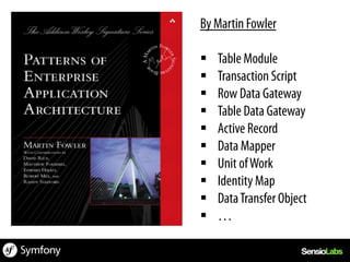 By Martin Fowler

§    Table Module
§    Transaction Script
§    Row Data Gateway
§    Table Data Gateway
§    Active Record
§    Data Mapper
§    Unit of Work
§    Identity Map
§    Data Transfer Object
§    …
 