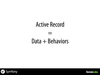 Active Record
       =
Data + Behaviors
 