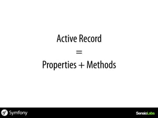 Active Record
          =
Properties + Methods
 