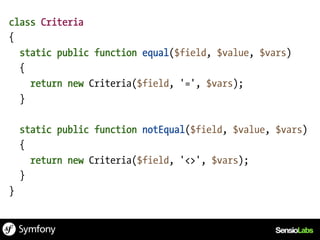 class Criteria
{
  static public function equal($field, $value, $vars)
  {
    return new Criteria($field, '=', $vars);
  }

    static public function notEqual($field, $value, $vars)
    {
      return new Criteria($field, '<>', $vars);
    }
}
 