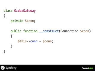 class OrderGateway
{
    private $conn;

    public function __construct(Connection $conn)
    {
        $this->conn = $conn;
    }
}
 