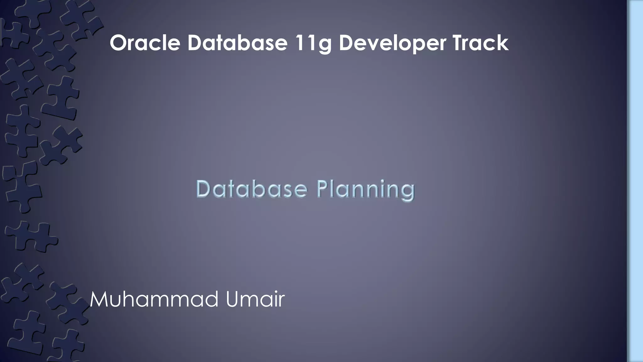Muhammad Umair
Oracle Database 11g Developer Track
 