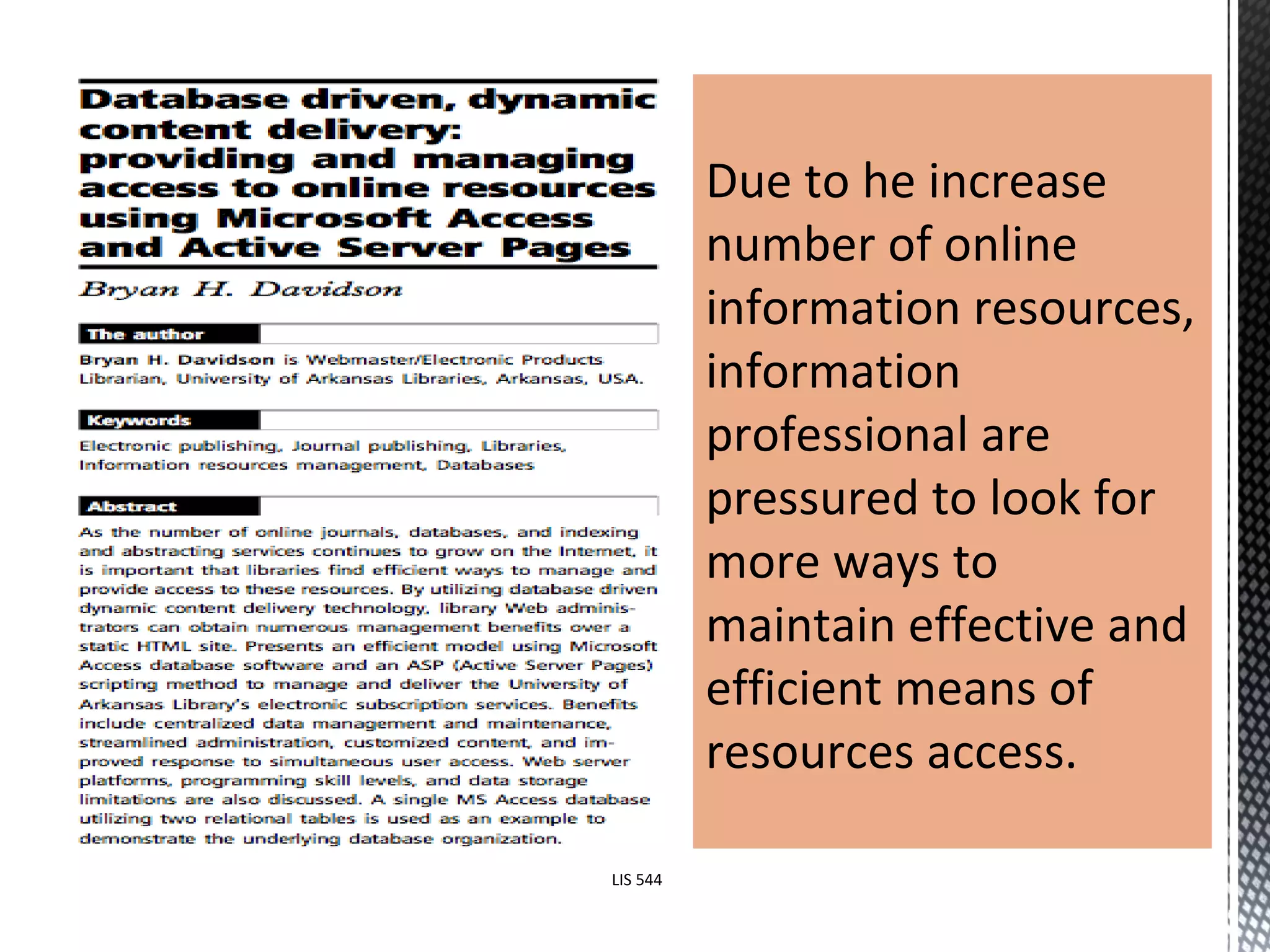 Due to he increase number of online information resources, information professional are pressured to look for more ways to maintain effective and efficient means of resources access.  LIS 544 