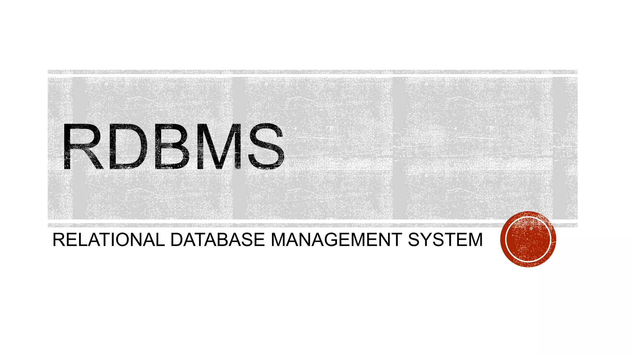 RELATIONAL DATABASE MANAGEMENT SYSTEM
 