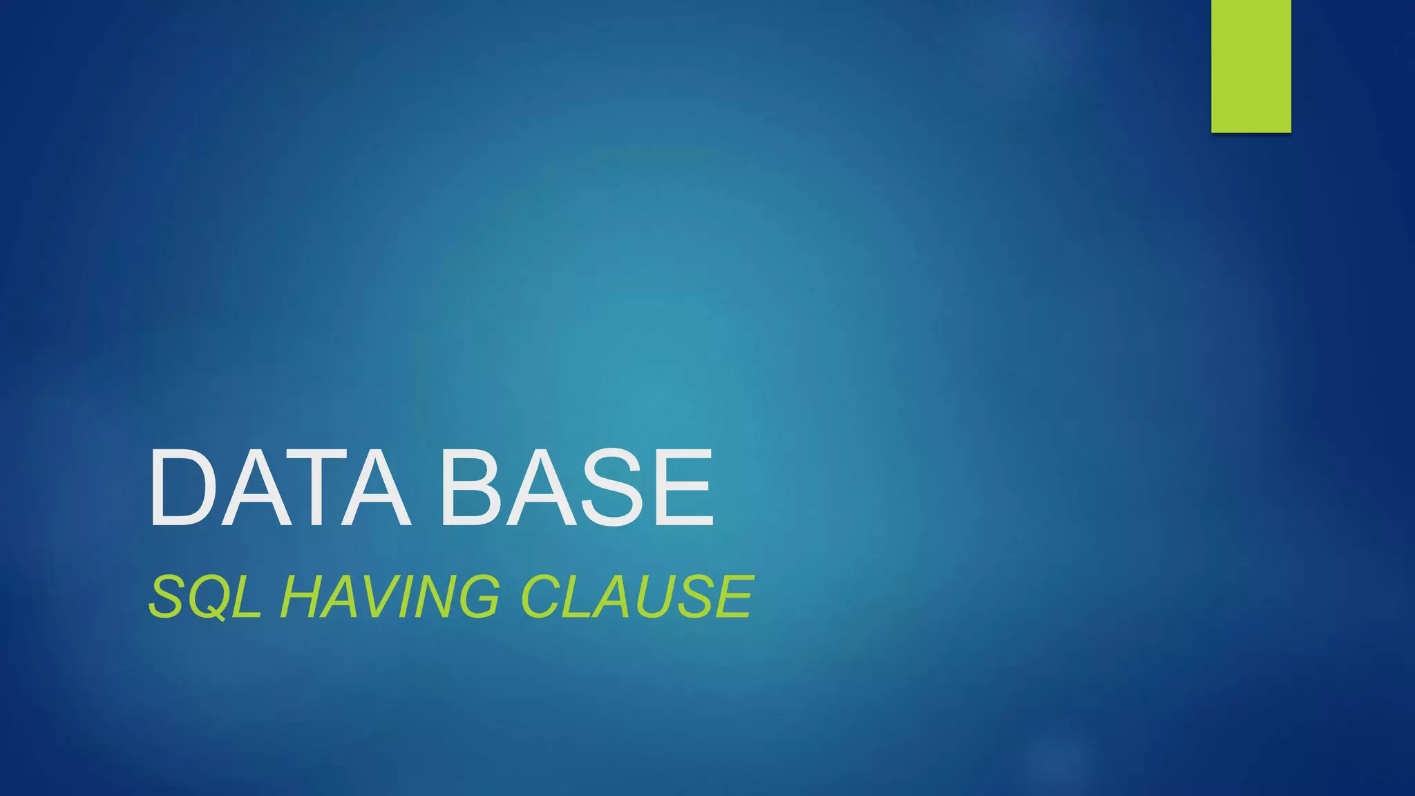 DATA BASE
SQL HAVING CLAUSE
 