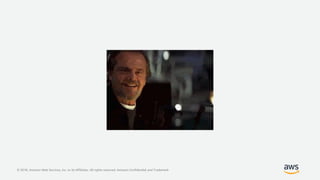 © 2018, Amazon Web Services, Inc. or its Affiliates. All rights reserved. Amazon Confidential and Trademark
 