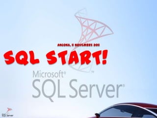 ANCONA, 11 NOVEMBRE 2011




SQL START!
 
