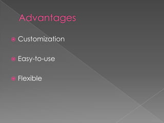    Customization

   Easy-to-use

   Flexible
 