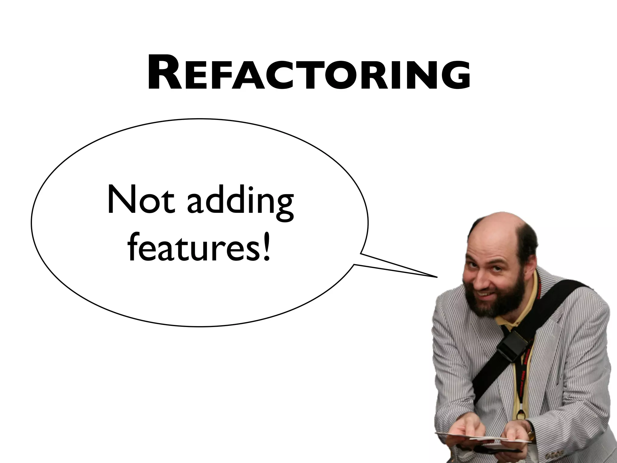 REFACTORING Not adding features! 