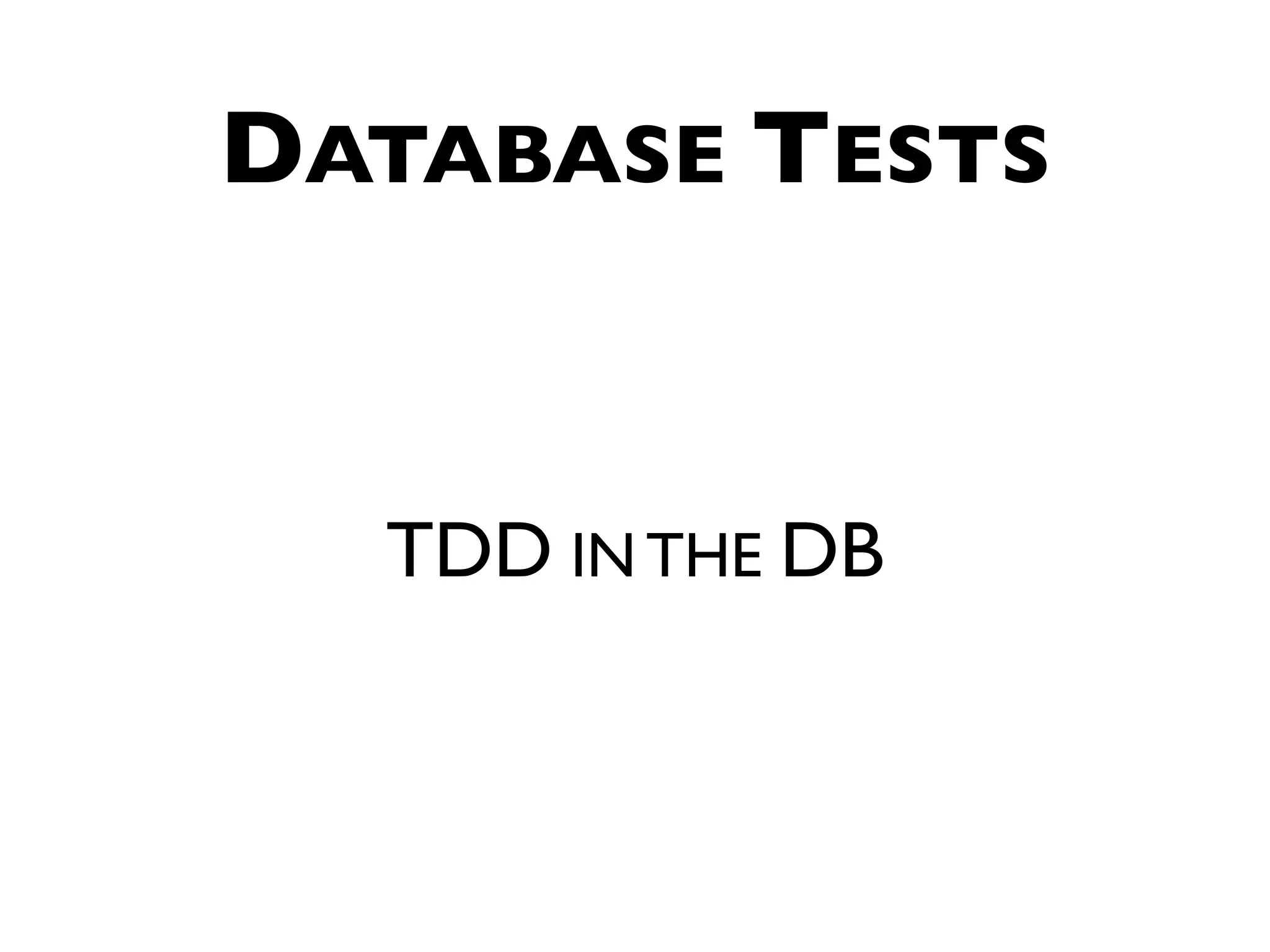 DATABASE TESTS TDD IN THE DB 