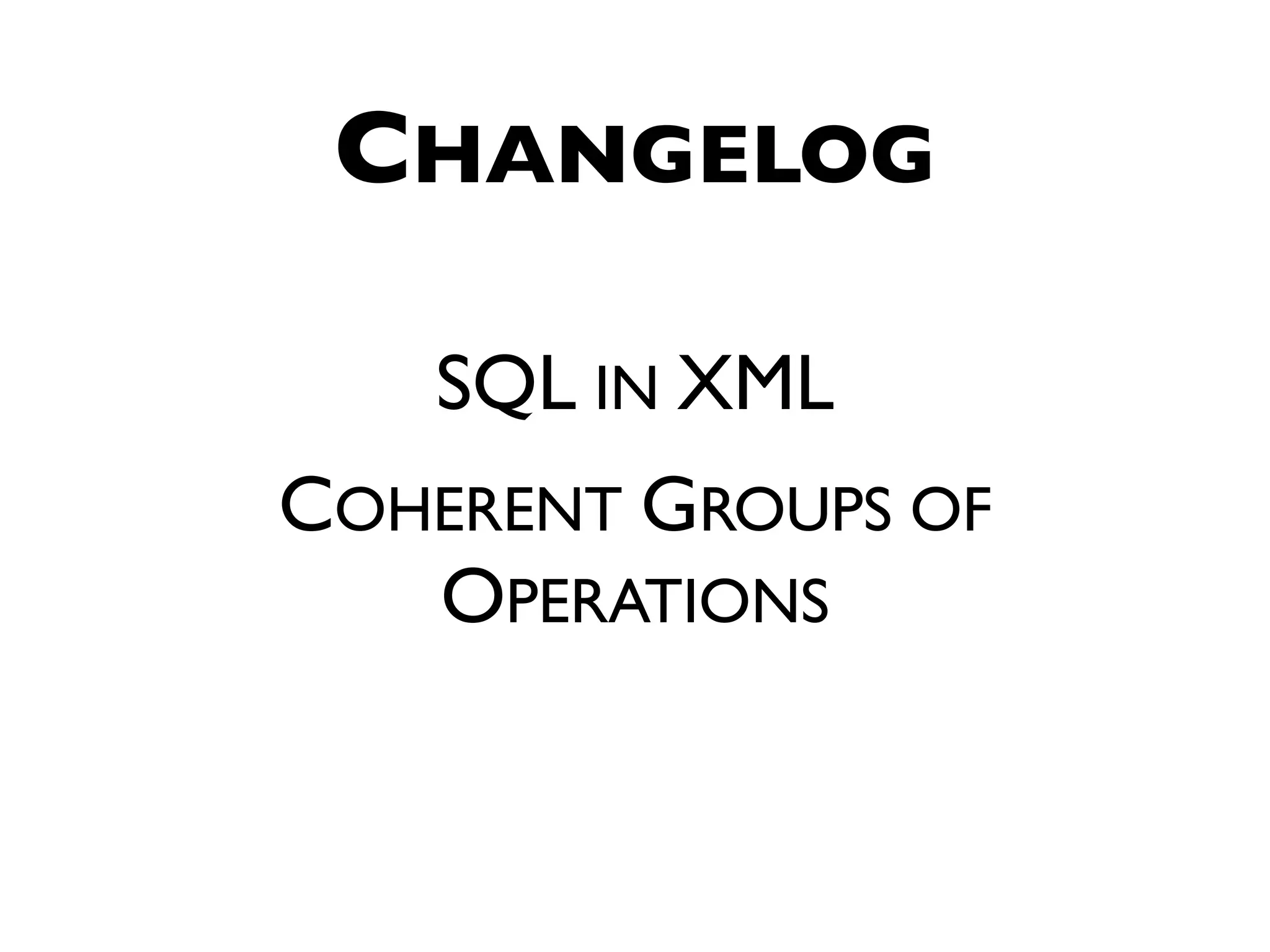 CHANGELOG SQL IN XML COHERENT GROUPS OF OPERATIONS 