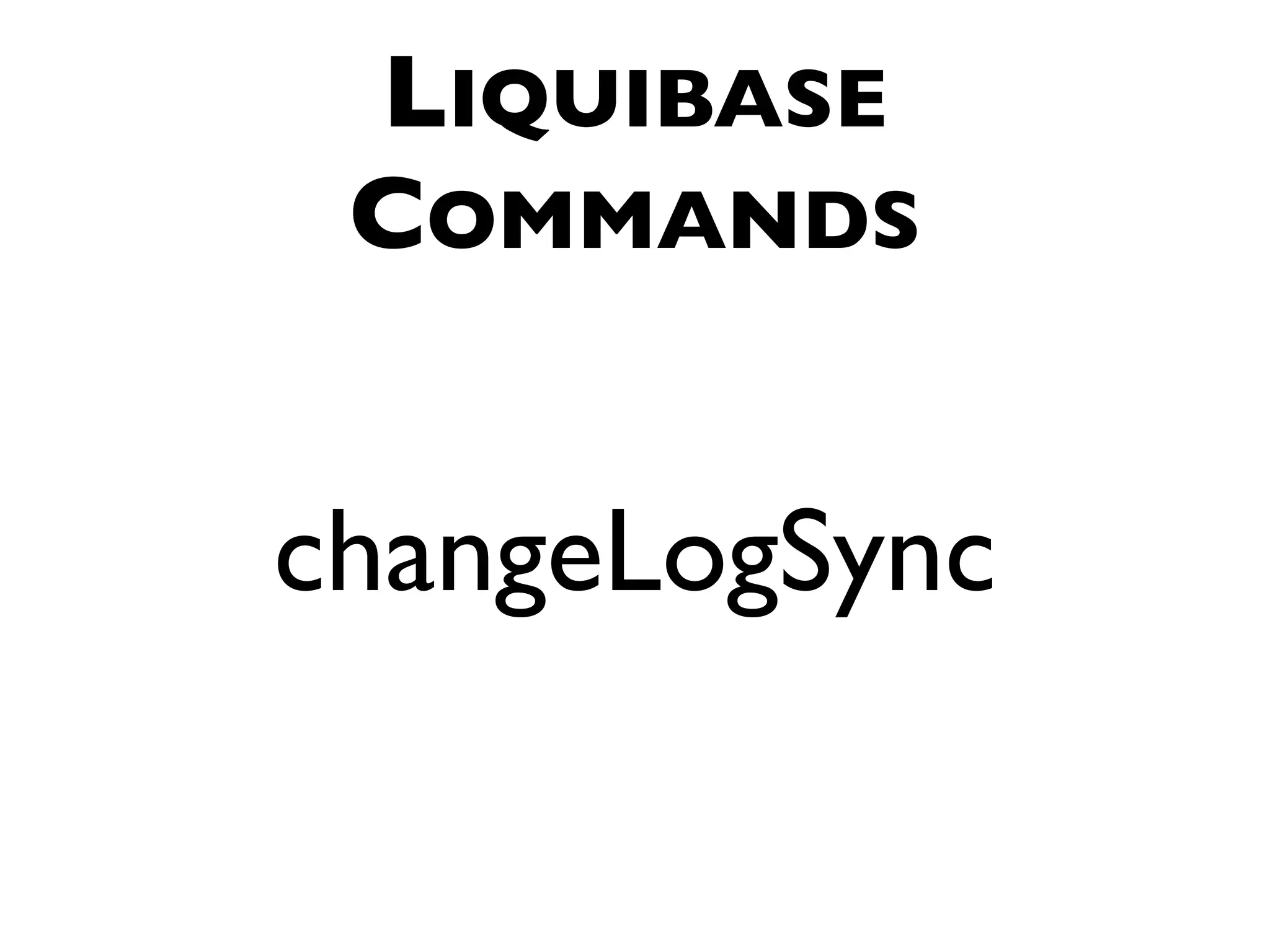 LIQUIBASE COMMANDS changeLogSync 