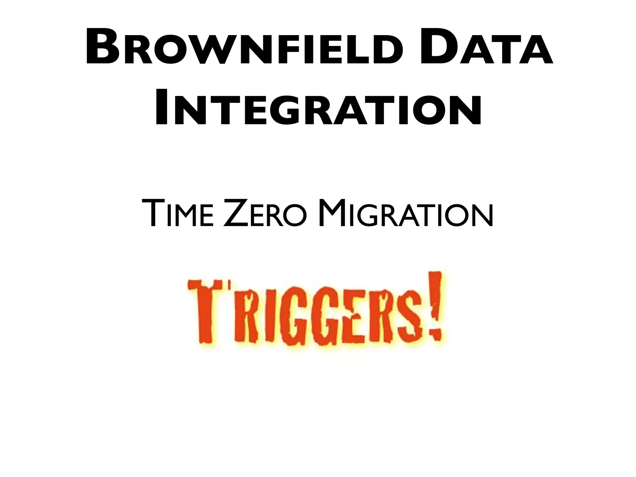 BROWNFIELD DATA INTEGRATION TIME ZERO MIGRATION 