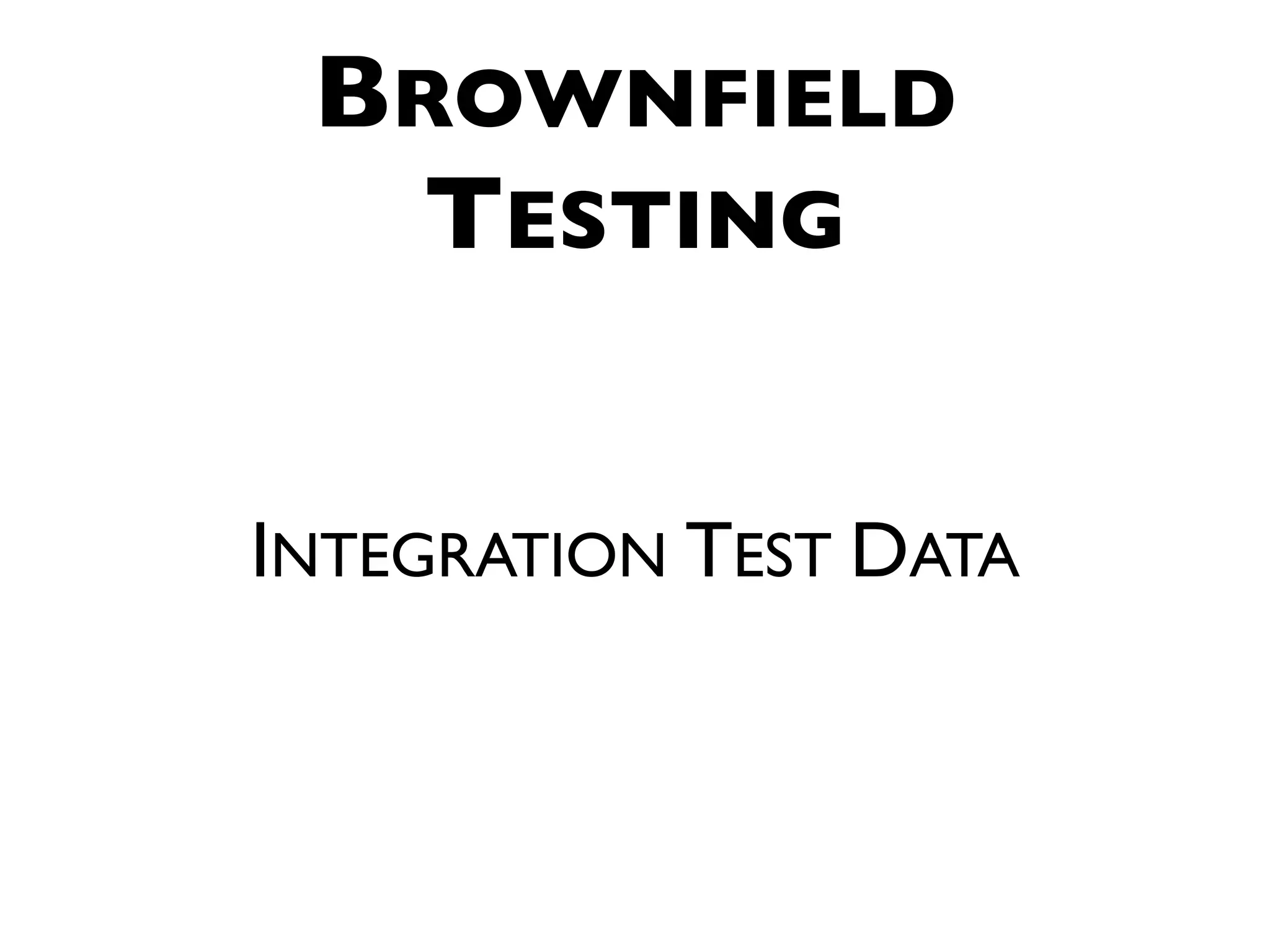 BROWNFIELD TESTING INTEGRATION TEST DATA 
