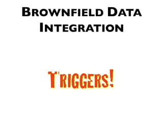 BROWNFIELD DATA
  INTEGRATION
 