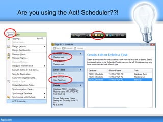Are you using the Act! Scheduler??!
 