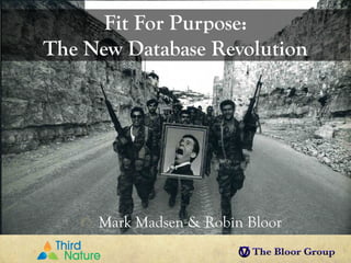 Fit For Purpose:
The New Database Revolution




     Mark Madsen & Robin Bloor
 