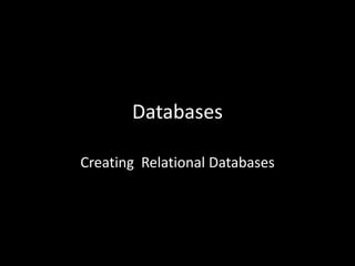 Databases

Creating Relational Databases
 
