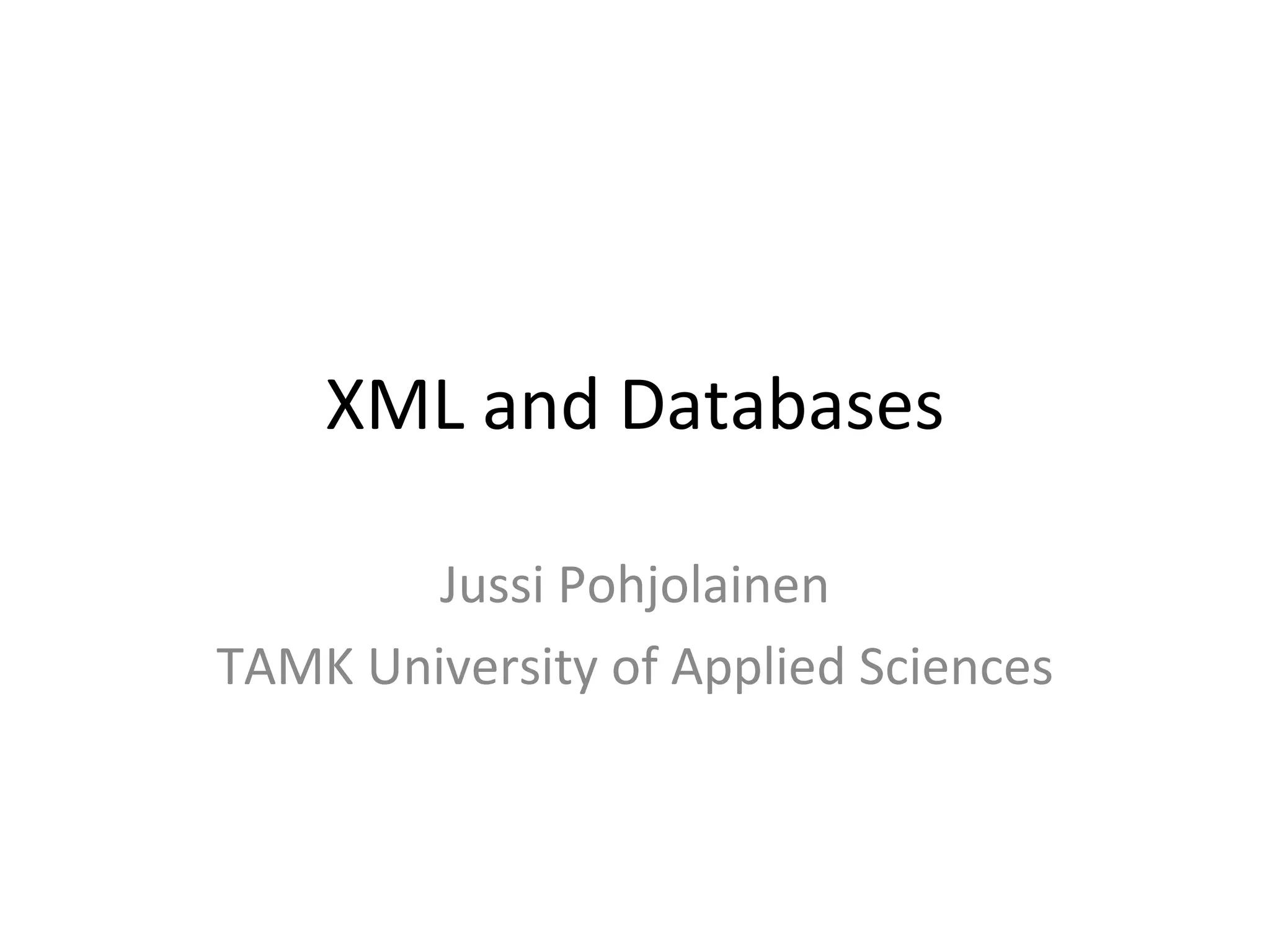 XML and Databases Jussi Pohjolainen TAMK University of Applied Sciences 