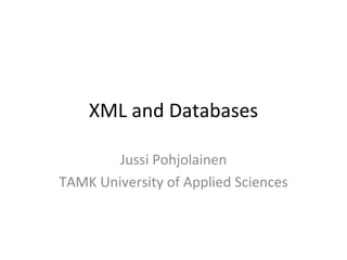 XML and Databases Jussi Pohjolainen TAMK University of Applied Sciences 