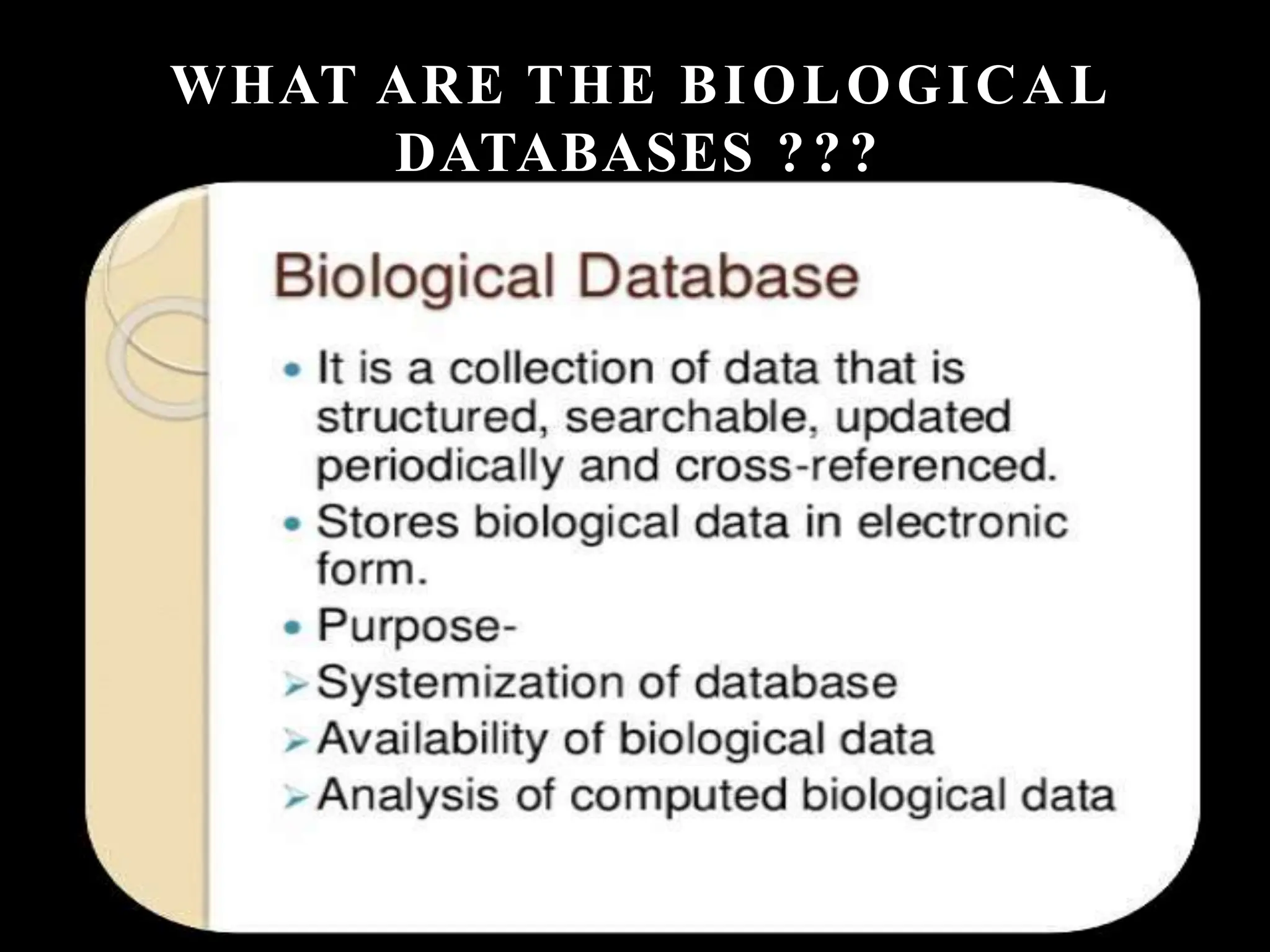 WHAT ARE THE BIOLOGICAL
DATABASES ???
 