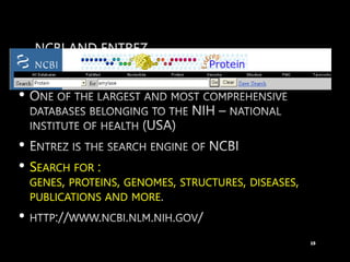 •
•
• SEARCH FOR :
GENES, PROTEINS, GENOMES, STRUCTURES, DISEASES,
PUBLICATIONS AND MORE
•
15
 