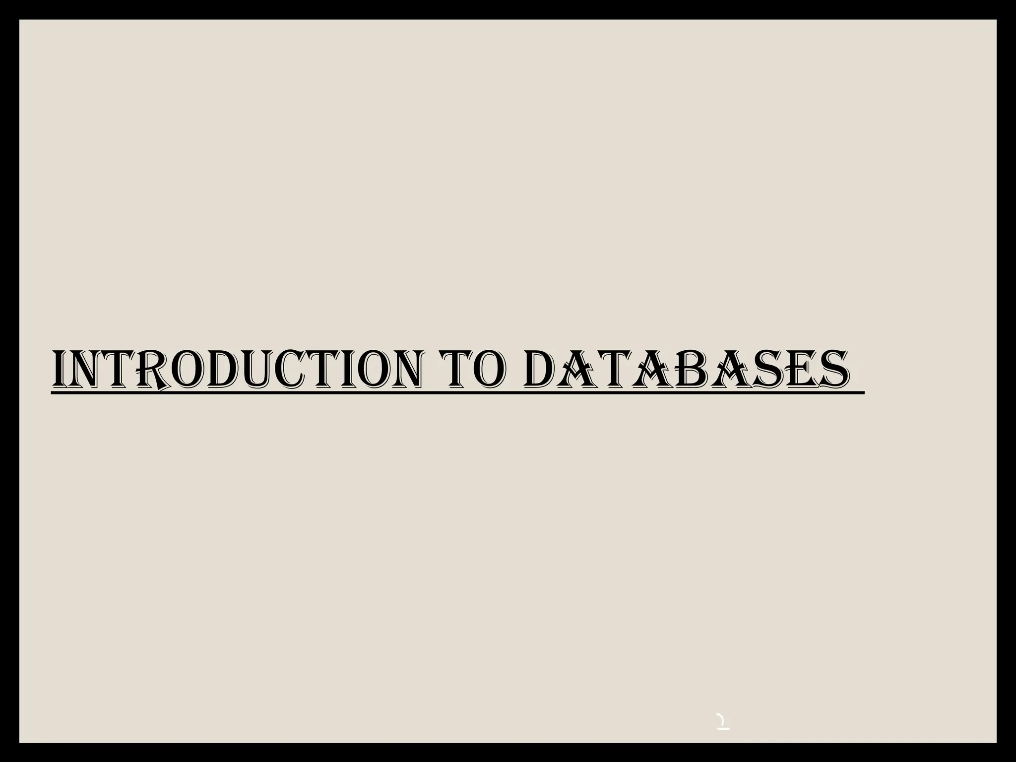 Introduction to Databases
 