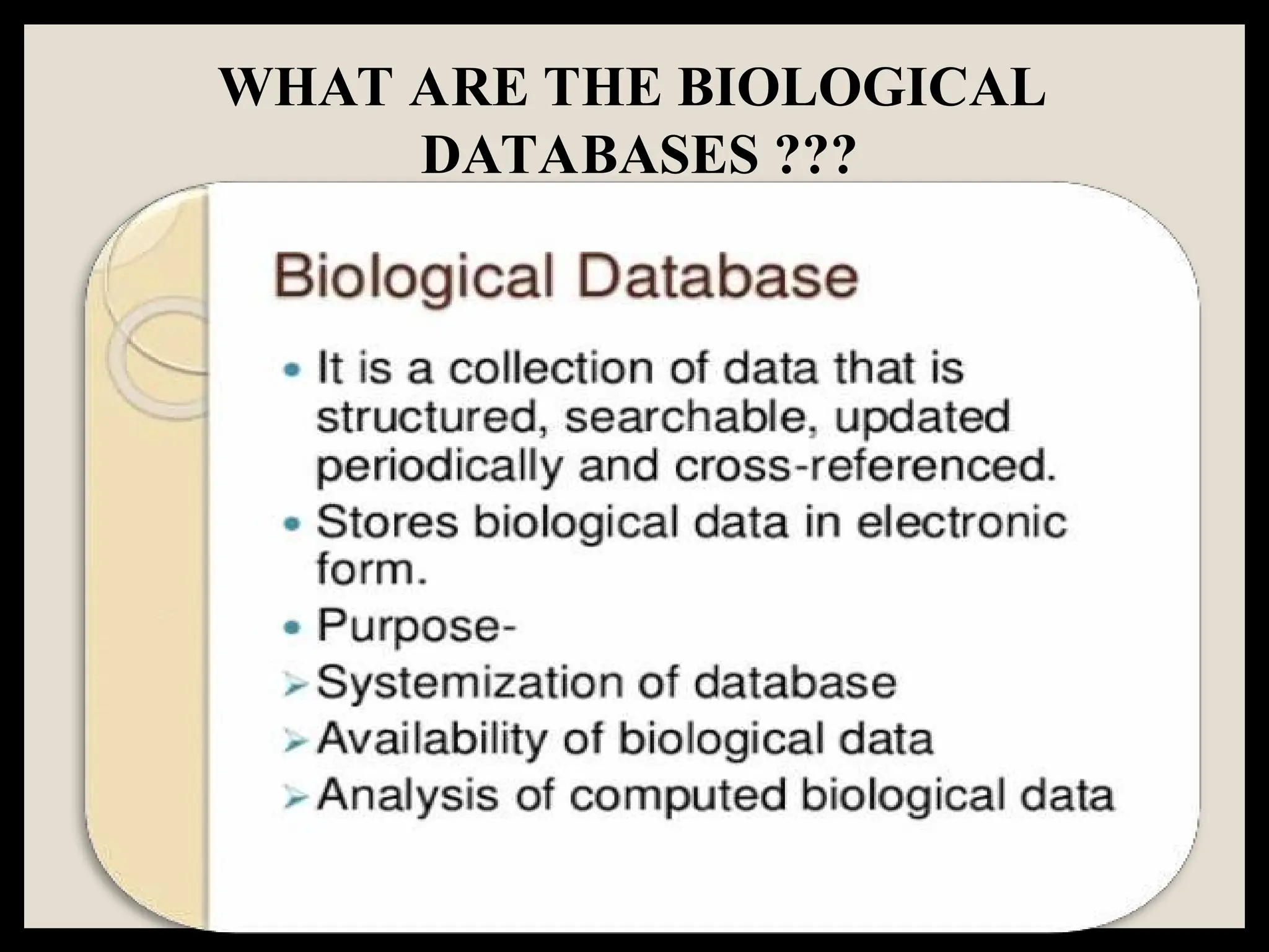 WHAT ARE THE BIOLOGICAL
DATABASES ???
 