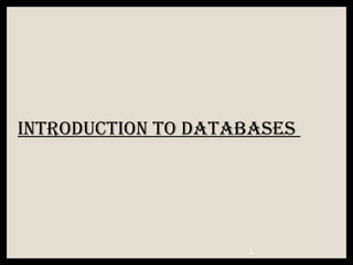 Introduction to Databases
 