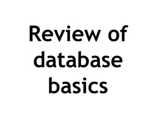 Review of database basics 