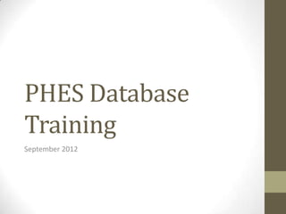 PHES Database
Training
September 2012
 