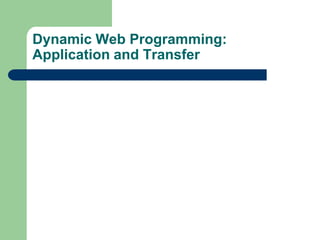 Dynamic Web Programming: Application and Transfer  