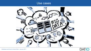 Databases and how to choose them - January 2017
Use cases
 
