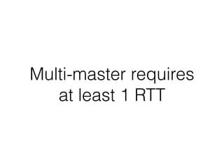 Multi-master requires
at least 1 RTT
 